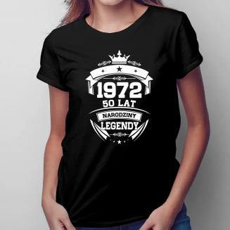 1972 Narodziny legendy 50 lat - damska koszulka na prezent