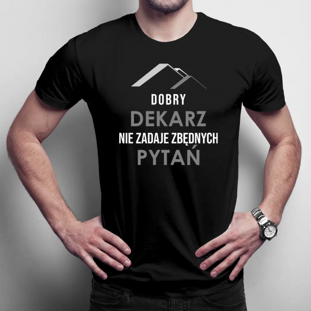 Dobry dekarz nie zadaje zbędnych pytań - męska koszulka na prezent