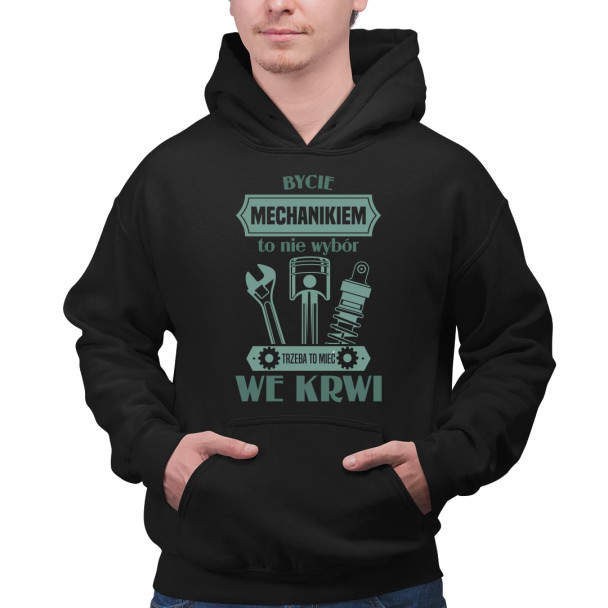 Bycie mechanikiem to nie wybór, trzeba to mieć we krwi - męska bluza z nadrukiem
